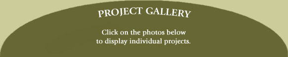 Project Gallery - click on the photos below to display individual projects
